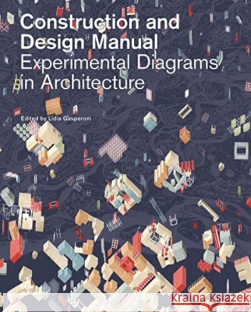 Experimental Diagrams in Architecture: Construction and Design Manual Lidia Gasperoni 9783869226873