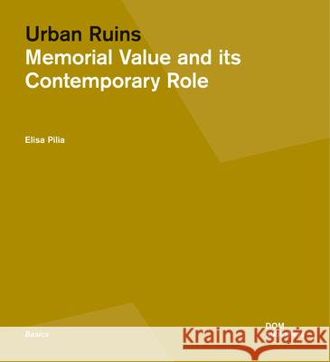 Urban Ruins: Memorial Value and Contemporary Role Pilia, Elisa 9783869227085 Dom Publishers