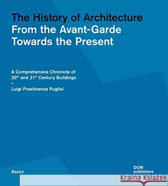 The History of Architecture: From the Avant-Garde Towards the Present Prestinenza Puglisi, Luigi 9783869227139 Dom Publishers