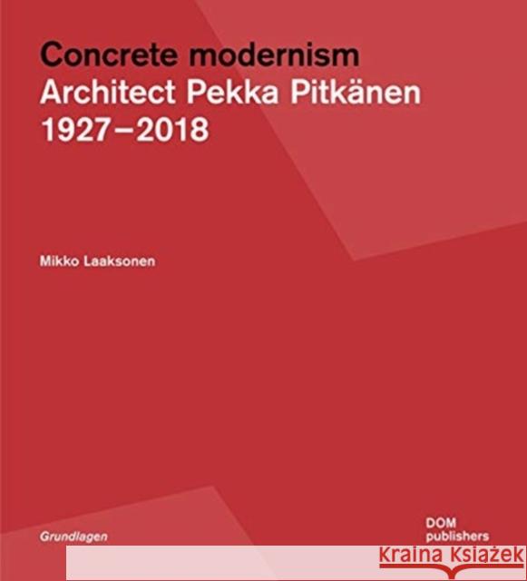 Pekka Pitkänen 1927-2018: Concrete Modernism in Finland Laaksonen, Mikko 9783869227443 Dom Publishers