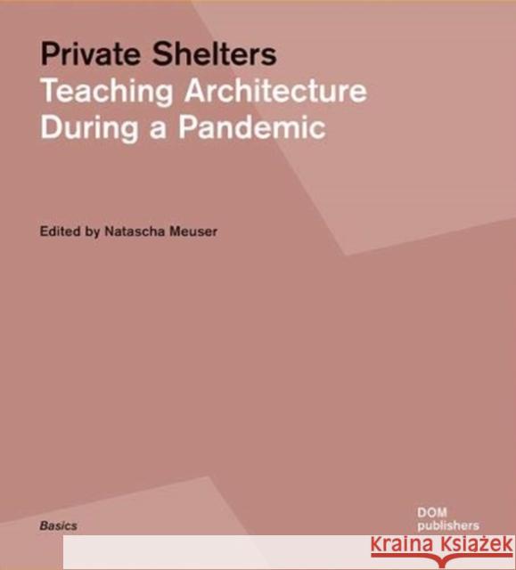 Private Shelters: Teaching Architecture During a Pandemic Natascha Meuser 9783869227801 Dom Publishers