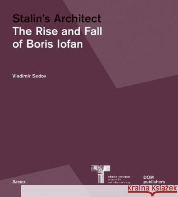 Stalin's Architect: The Rise and Fall of Boris Iofan Sedov, Vladimir 9783869228082 Dom Publishers