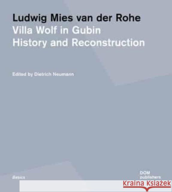 Ludwig Mies van der Rohe: Villa Wolf in Gubin: History and Reconstruction Dietrich Neumann 9783869228198 Dom Publishers