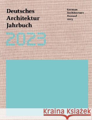 German Architecture Annual 2023 Yorck Foerster Christina Grawe Peter Cachola Schmal 9783869228655 DOM Publishers