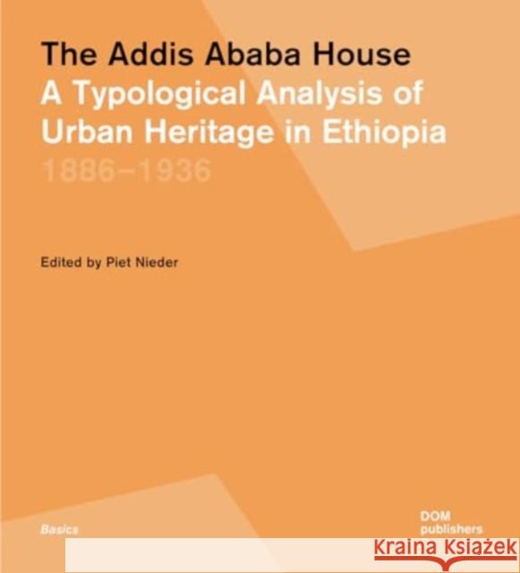 The Addis Ababa House: A Typological Analysis of Urban Heritage in Ethiopia1886-1936  9783869228679 DOM Publishers