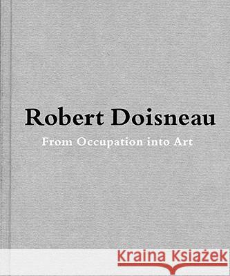 Robert Doisneau: From Craft to Art Doisneau, Robert 9783869300252 Steidl Publishing