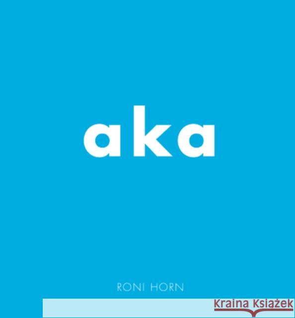 Roni Horn: Aka Horn, Roni 9783869301334 Gerhard Steidl Verlag