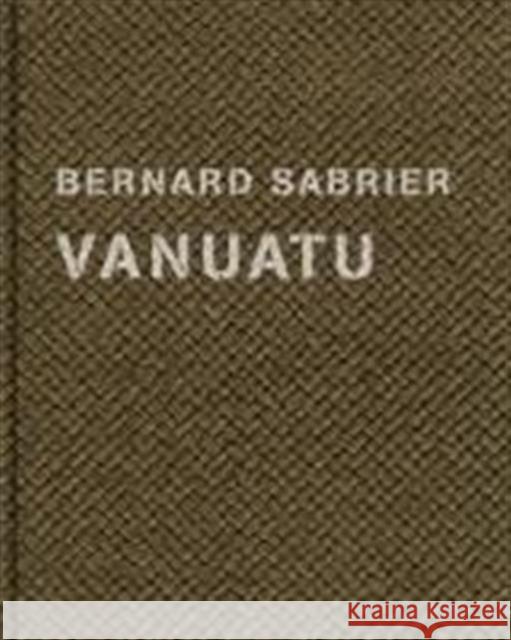 Bernard Sabrier: Vanuatu Bernard Sabrier 9783869302584 Steidl Publishing