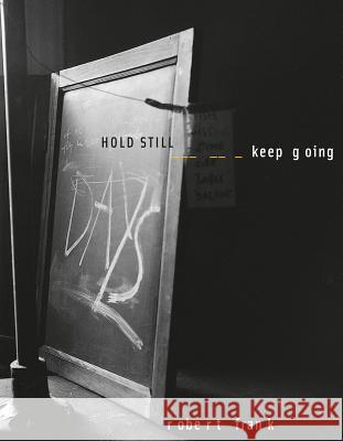 Robert Frank: Hold Still, Keep Going Frank, Robert 9783869309040 Steidl Dap