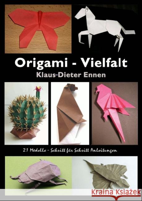 Origami - Vielfalt : 21 Modelle - Schritt für Schritt Anleitungen Ennen, Klaus-Dieter 9783869311159