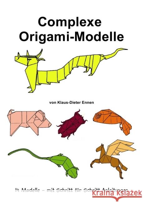 Complexe Origami-Modelle : 14 Modelle - mit Schritt für Schritt Anleitungen Ennen, Klaus-Dieter 9783869312149