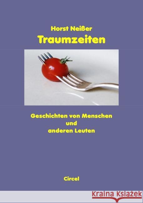 Traumzeiten : Geschichten von Menschen und anderen Leuten Neisser, Horst 9783869313504