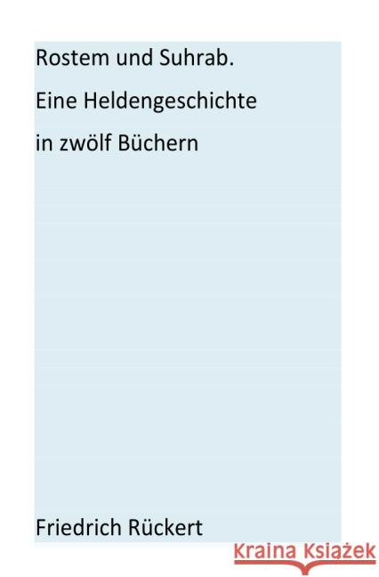 Rostem und Suhrab : Eine Heldengeschichte in zwölf Büchern Rückert, Friedrich 9783869315713 epubli