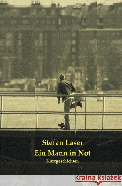 Ein Mann in Not : Kurzgeschichten Laser, Stefan 9783869318141