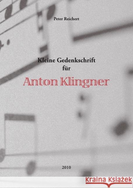 Kleine Gedenkschrift für Anton Klingner Reichert, Peter 9783869318967