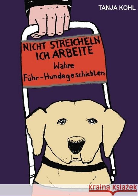 Nicht streicheln, ich arbeite : Wahre Führ-Hundegeschichten Kohl, Tanja 9783869319230