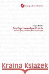 Die Psychoanalyse Freuds : Verteidigung und kritische Bemerkungen Bleuler, Eugen   9783869320311 Verlag Classic Edition