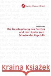 Die Gesetzgebung des Reiches und der Länder zum  Schutze der Republik Lobe, Adolf 9783869320694