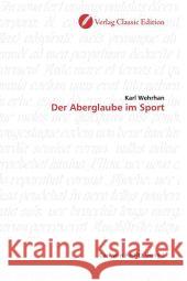 Der Aberglaube im Sport Wehrhan, Karl 9783869320816 Verlag Classic Edition