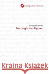 Die magischen Figuren Scheffler, Hermann 9783869320861 Verlag Classic Edition