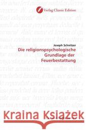 Die religionspsychologische Grundlage der  Feuerbestattung Schnitzer, Joseph 9783869320915