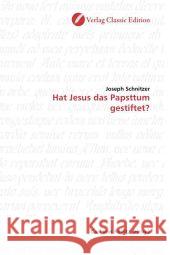 Hat Jesus das Papsttum gestiftet? Schnitzer, Joseph 9783869320922