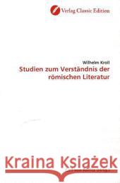 Studien zum Verständnis der römischen Literatur Kroll, Wilhelm 9783869320953 Verlag Classic Edition