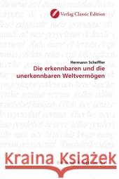 Die erkennbaren und die unerkennbaren Weltvermögen Scheffler, Hermann 9783869321233 Verlag Classic Edition