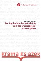 Die Äquivalenz der Naturkräfte und das Energiegesetz  als Weltgesetz Scheffler, Hermann 9783869321240 Verlag Classic Edition