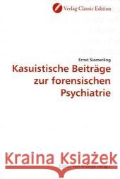 Kasuistische Beiträge zur forensischen Psychiatrie Siemerling, Ernst 9783869321325