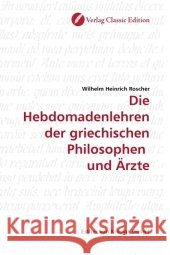 Die Hebdomadenlehren der griechischen Philosophen und Ärzte Roscher, Wilhelm H. 9783869321684