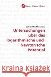 Untersuchungen über das logarithmische und Newton'sche Potential Neumann, Carl Gottfried 9783869322018