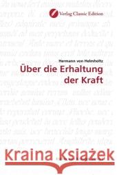 Über die Erhaltung der Kraft Helmholtz, Hermann von 9783869322049 Verlag Classic Edition