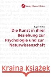 Die Kunst in ihrer Beziehung zur Psychologie und zur Naturwissenschaft Dreher, Eugen 9783869322216 Verlag Classic Edition