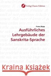 Ausführliches Lehrgebäude der Sanskrita-Sprache Bopp, Franz 9783869322254 Verlag Classic Edition