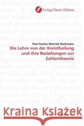 Die Lehre von der Kreistheilung und ihre Beziehungen zur Zahlentheorie Bachmann, Paul Gustav Heinrich   9783869322414