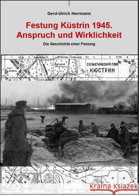 Festung Küstrin 1945 : Anspruch und Wirklichkeit Herrmann, Gerd-Ulrich 9783869331300