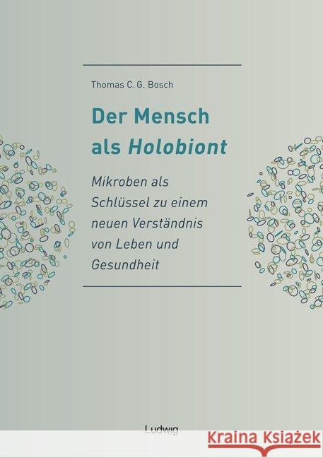 Der Mensch als Holobiont : Mikroben als Schlüssel zu einem neuen Verständnis von Leben und Gesundheit Bosch, Thomas C. G. 9783869353241 Ludwig, Kiel