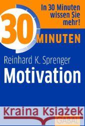 30 Minuten für mehr Motivation : In 30 Minuten wissen Sie mehr! Sprenger, Reinhard K. 9783869362571 GABAL