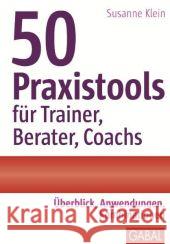 50 Praxistools für Trainer, Berater, Coachs : Überblick, Anwendungen, Kombinationen Klein, Susanne 9783869363462 GABAL