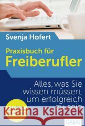 Praxisbuch für Freiberufler : Alles, was Sie wissen müssen, um erfolgreich zu sein Hofert, Svenja 9783869364353