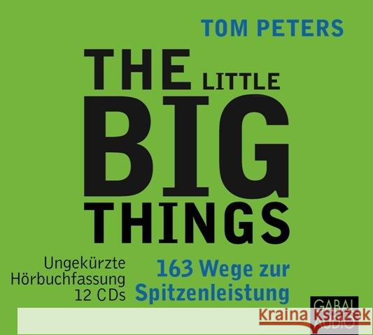 The Little Big Things, 12 Audio-CDs : 163 Wege zur Spitzenleistung. Ungekürzte Hörbuchfassung Peters, Tom 9783869364568 GABAL