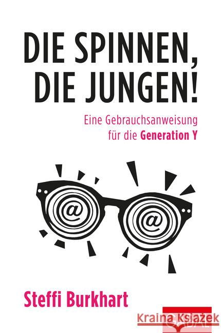 Die spinnen, die Jungen! : Eine Gebrauchsanweisung für die Generation Y Burkhart, Steffi 9783869366913 GABAL