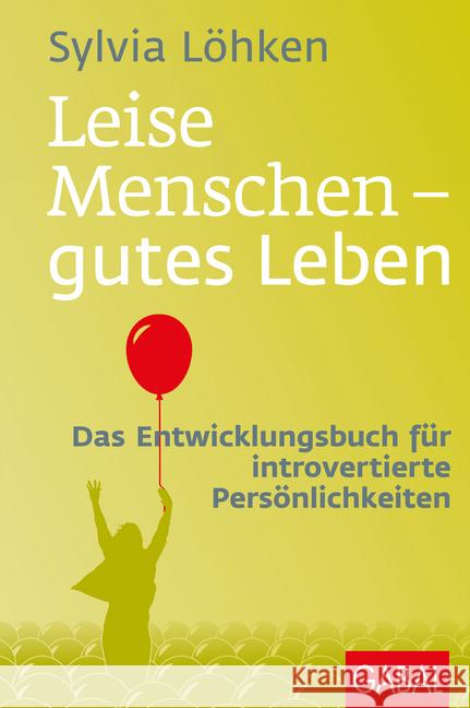 Leise Menschen - gutes Leben : Das Entwicklungsbuch für introvertierte Persönlichkeiten Löhken, Sylvia 9783869368009 GABAL