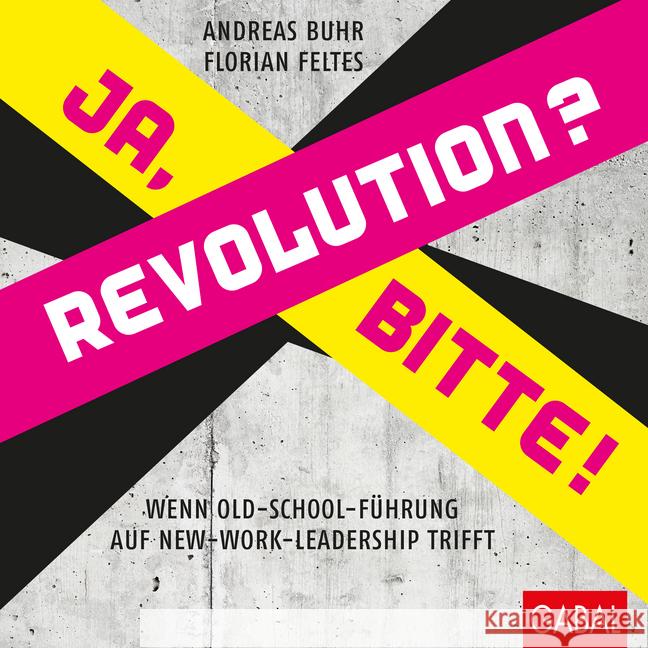 Revolution? Ja, bitte! : Wenn Old-School-Führung auf New-Work-Leadership trifft Buhr, Andreas; Feltes, Florian 9783869368627 GABAL