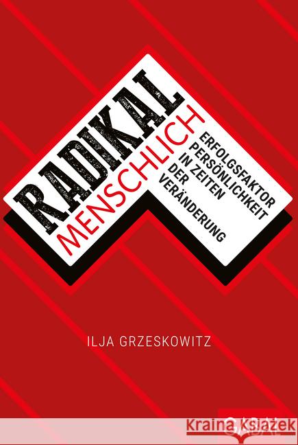 Radikal menschlich : Erfolgsfaktor Persönlichkeit in Zeiten der Veränderung Grzeskowitz, Ilja 9783869368702 GABAL