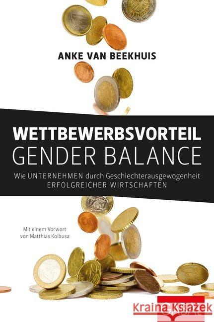 Wettbewerbsvorteil Gender Balance : Wie Unternehmen durch Geschlechterausgewogenheit erfolgreicher wirtschaften van Beekhuis, Anke 9783869369013 GABAL