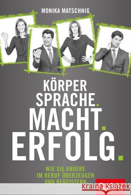 Körpersprache. Macht. Erfolg. : Wie Sie andere im Beruf überzeugen und begeistern Matschnig, Monika 9783869369068 GABAL