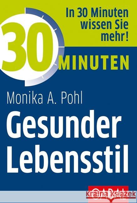 30 Minuten Gesunder Lebensstil : In 30 Minuten wissen Sie mehr! Pohl, Monika A. 9783869369488
