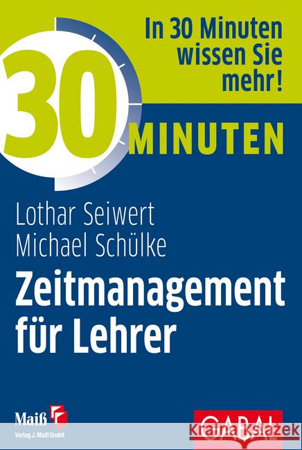 30 Minuten Zeitmanagement für Lehrer : In 30 Minuten wissen Sie mehr! Seiwert, Lothar; Schülke, Michael 9783869369587